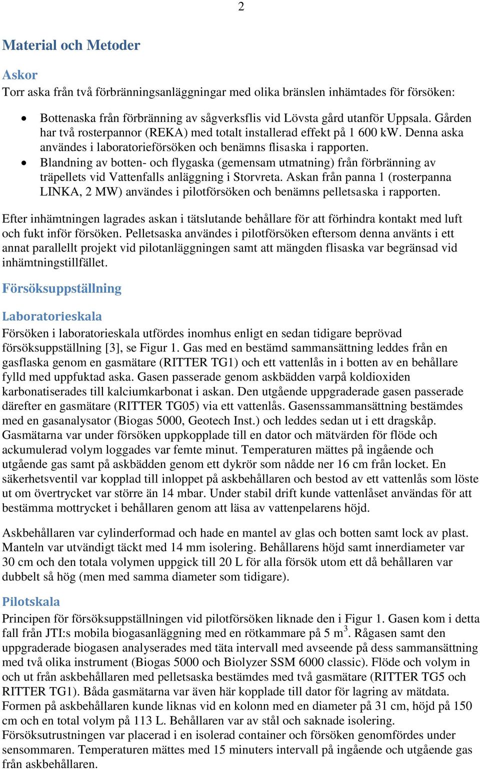 Blandning av botten- och flygaska (gemensam utmatning) från förbränning av träpellets vid Vattenfalls anläggning i Storvreta.