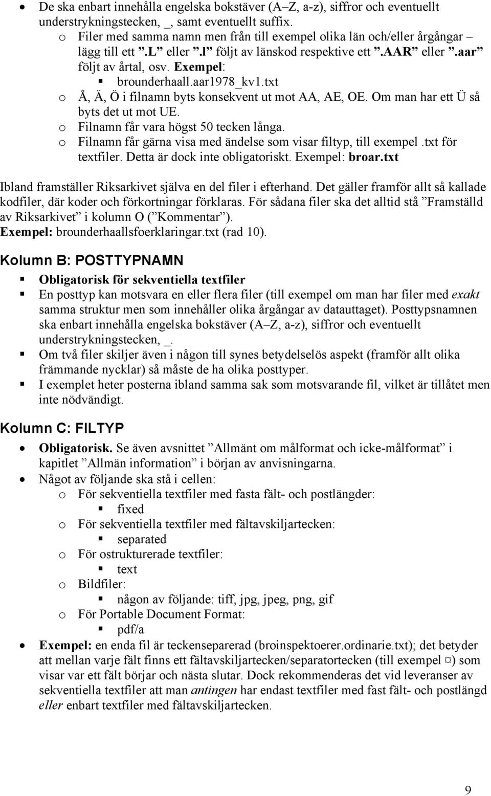 txt o Å, Ä, Ö i filnamn byts konsekvent ut mot AA, AE, OE. Om man har ett Ü så byts det ut mot UE. o Filnamn får vara högst 50 tecken långa.