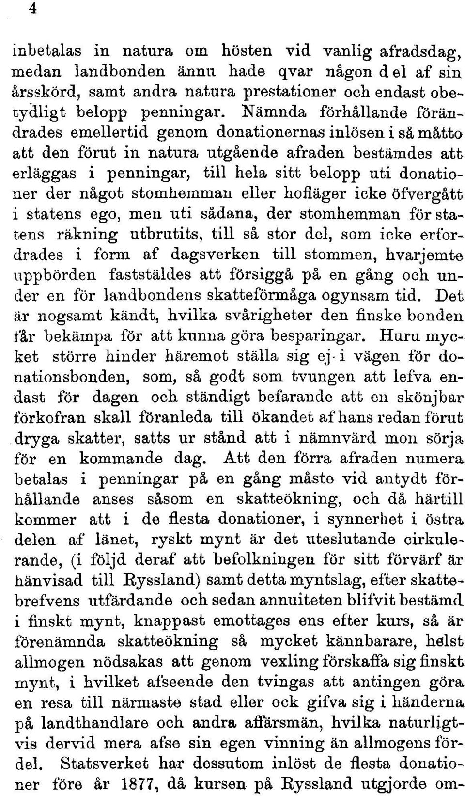 något stomhemman eller hofläger icke öfvergått i statens ego, men uti sådana, der stomhemman för statens räkning utbrutits, till så stor del, som icke erfordrades i form af dagsverken till stommen,