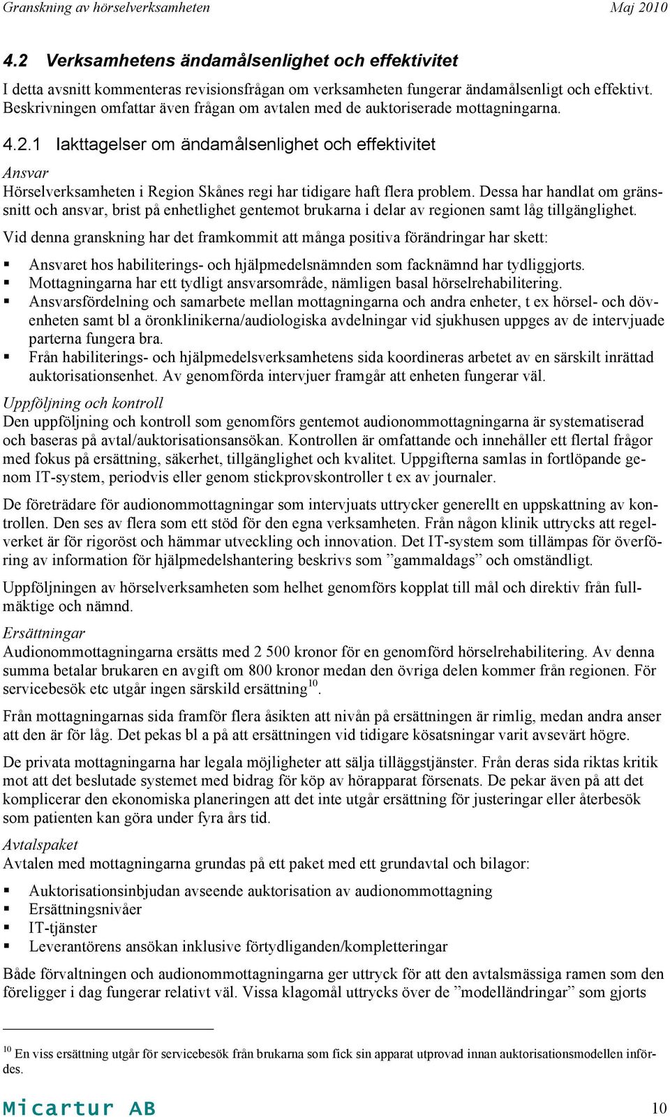 1 Iakttagelser om ändamålsenlighet och effektivitet Ansvar Hörselverksamheten i Region Skånes regi har tidigare haft flera problem.