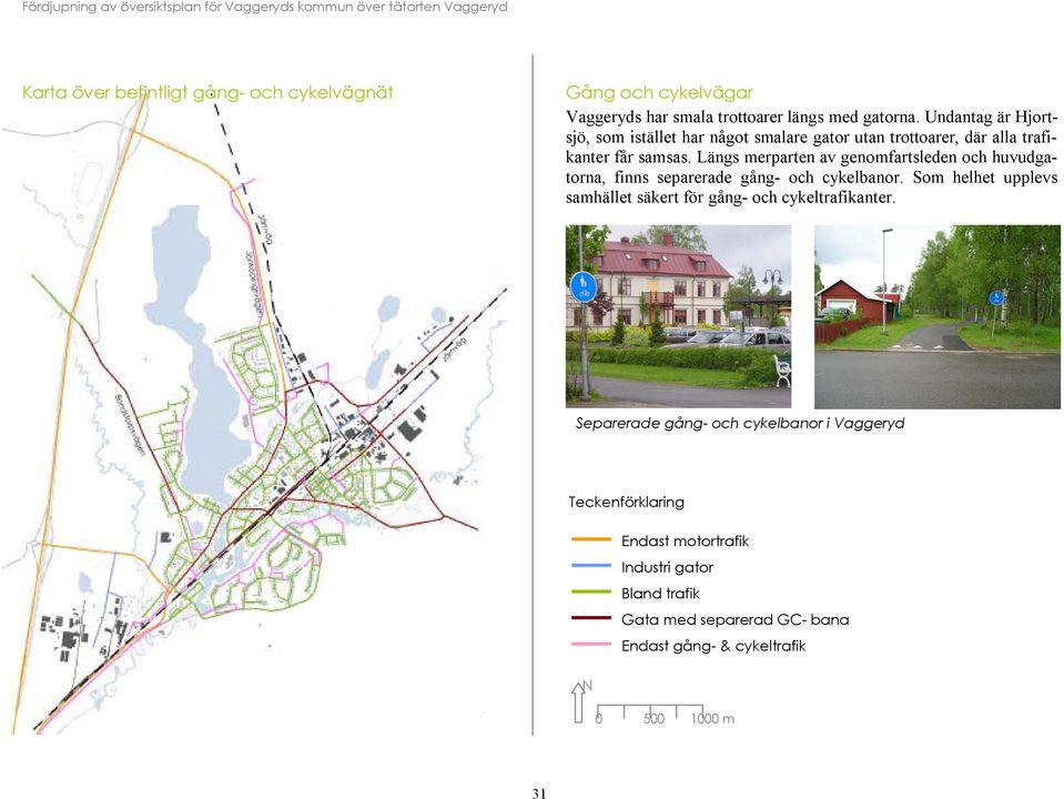 Längs merparten av genomfartsleden och huvudgatorna, finns separerade gång- och cykelbanor.