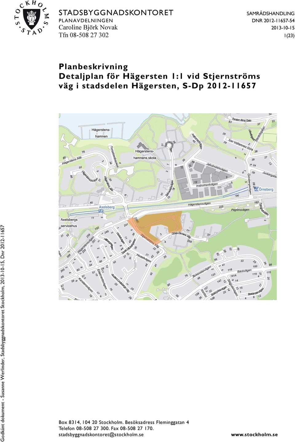 Hägersten, S-Dp 2012-11657 Box 8314, 104 20 Stockholm.