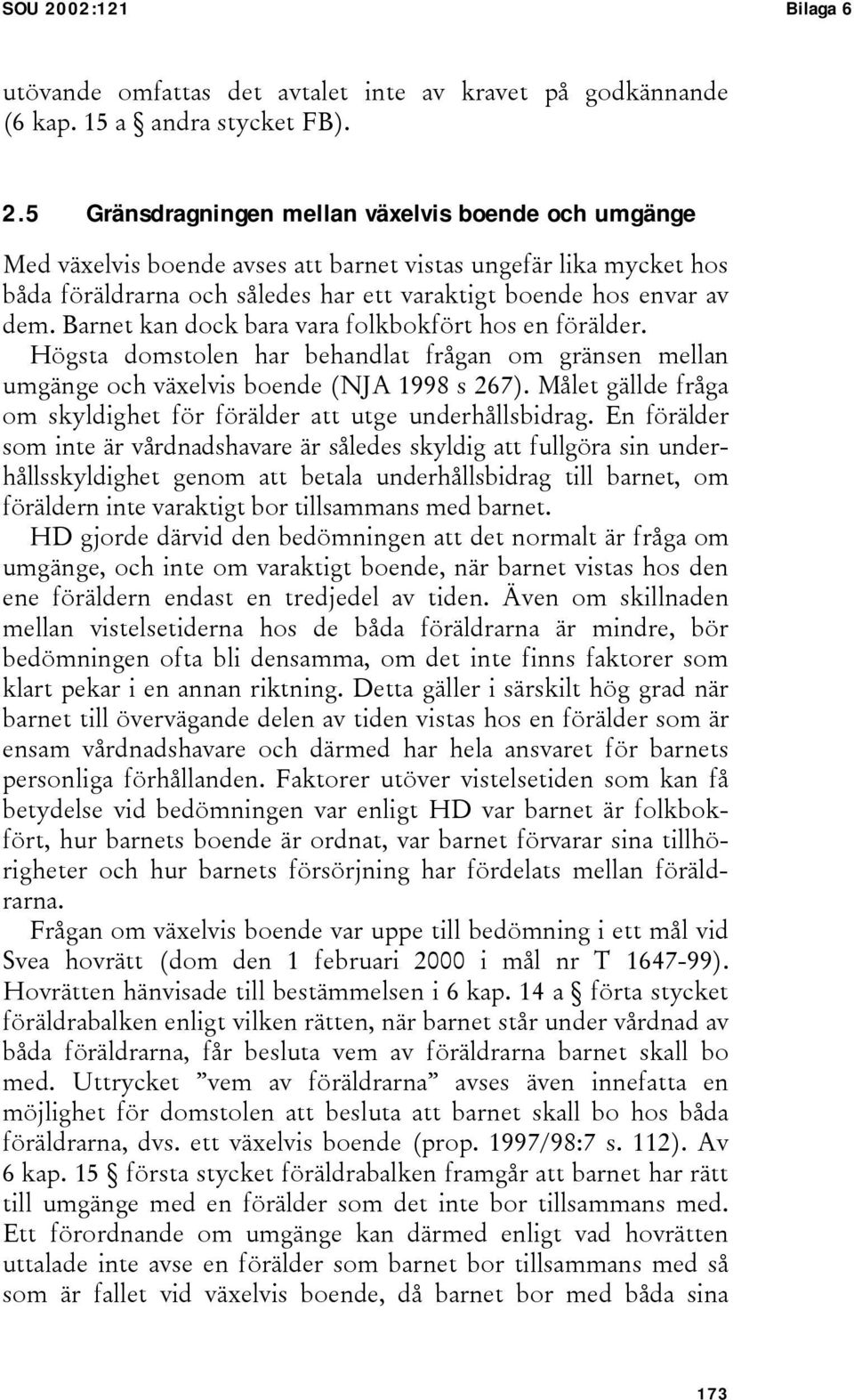 Målet gällde fråga om skyldighet för förälder att utge underhållsbidrag.