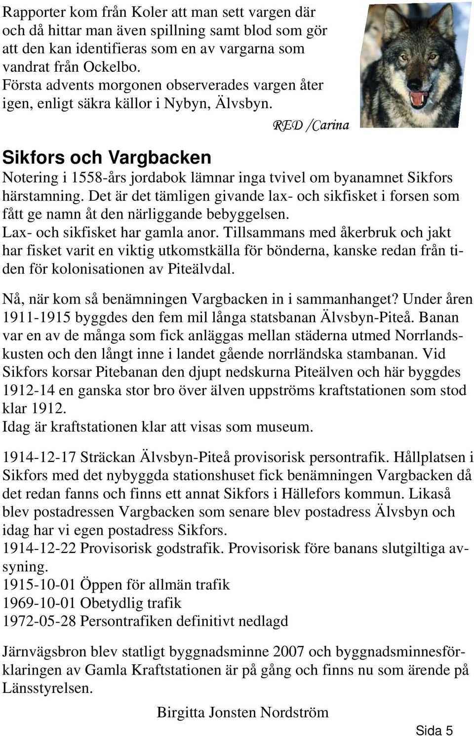 RED /Carina Sikfors och Vargbacken Notering i 1558-års jordabok lämnar inga tvivel om byanamnet Sikfors härstamning.