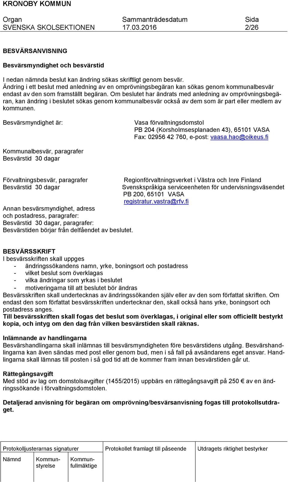 Om beslutet har ändrats med anledning av omprövningsbegäran, kan ändring i beslutet sökas genom kommunalbesvär också av dem som är part eller medlem av kommunen.