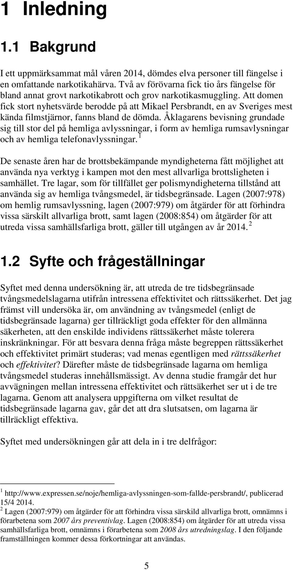 Att domen fick stort nyhetsvärde berodde på att Mikael Persbrandt, en av Sveriges mest kända filmstjärnor, fanns bland de dömda.