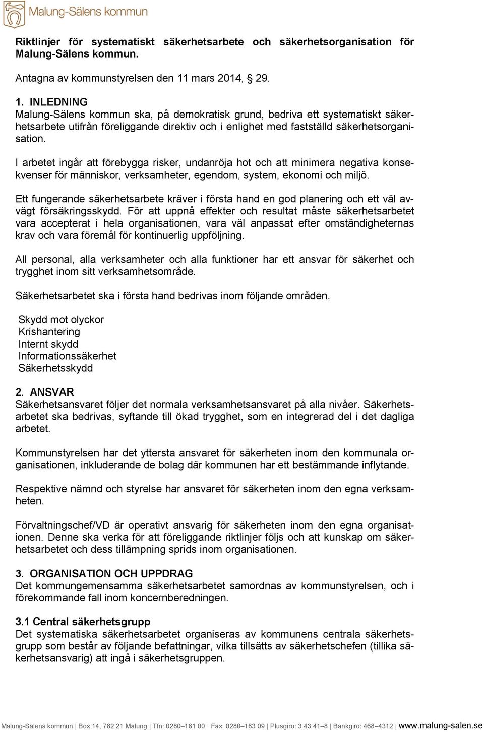 I arbetet ingår att förebygga risker, undanröja hot och att minimera negativa konsekvenser för människor, verksamheter, egendom, system, ekonomi och miljö.