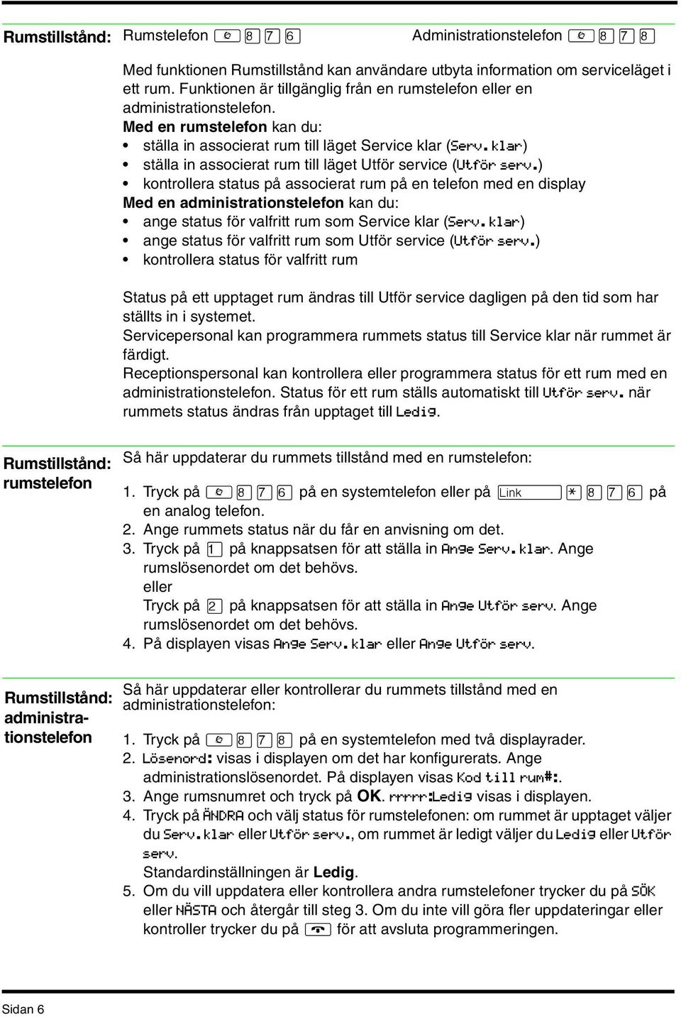 klar) ställa in associerat rum till läget Utför service (Utför serv.