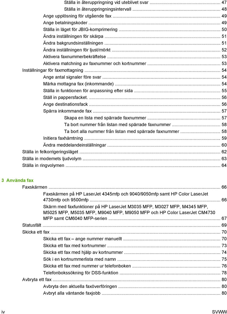 .. 53 Aktivera matchning av faxnummer och kortnummer... 53 Inställningar för faxmottagning... 54 Ange antal signaler före svar... 54 Märka mottagna fax (inkommande).