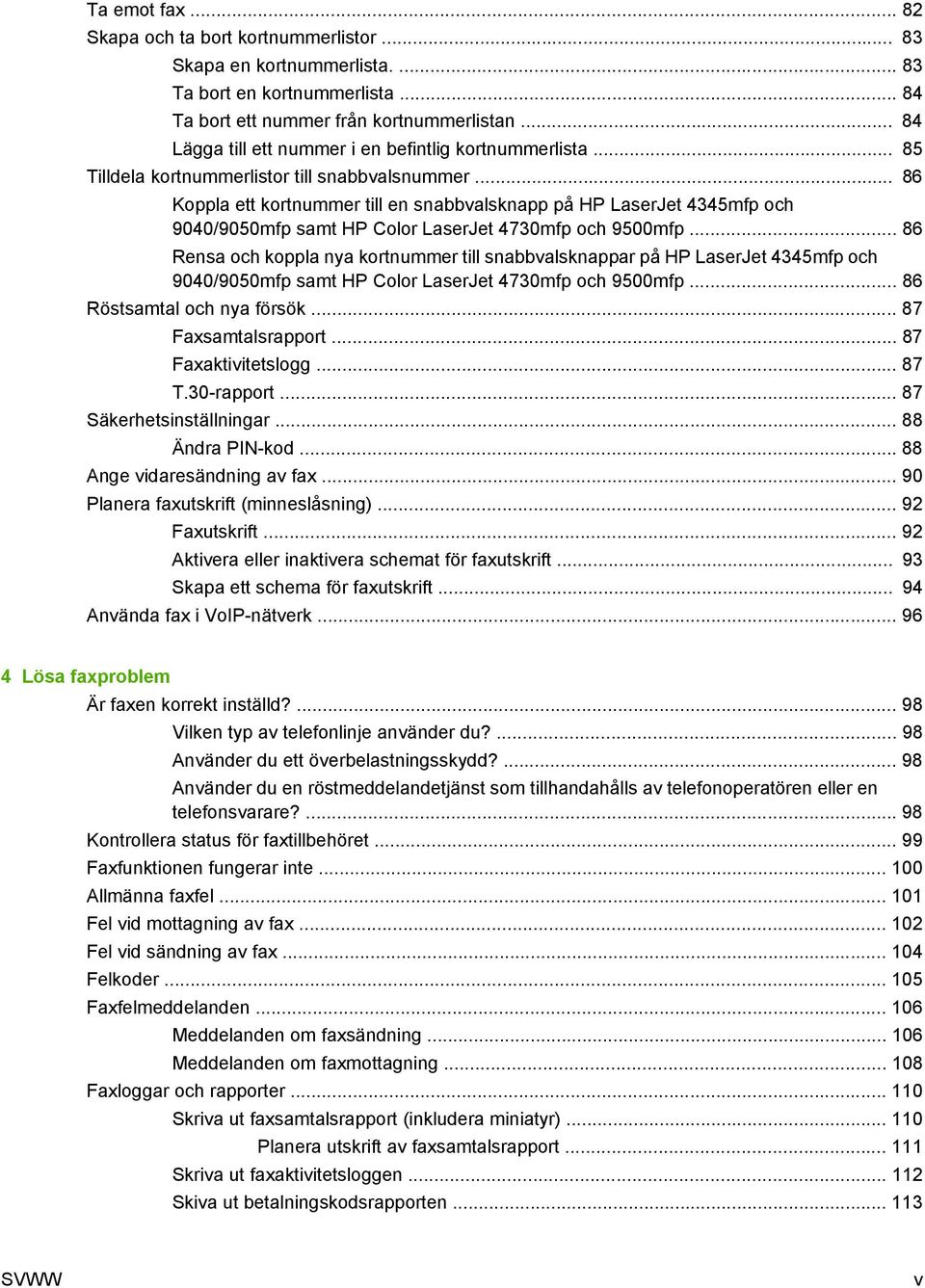 .. 86 Koppla ett kortnummer till en snabbvalsknapp på HP LaserJet 4345mfp och 9040/9050mfp samt HP Color LaserJet 4730mfp och 9500mfp.