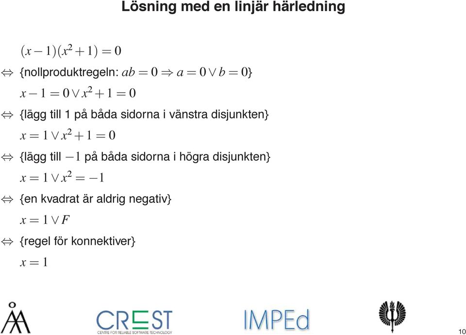 disjunkten} x = 1 x 2 + 1 = 0 {lägg till 1 på båda sidorna i högra disjunkten}