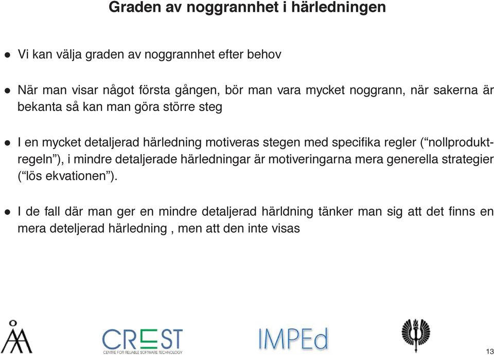 regler ( nollproduktregeln ), i mindre detaljerade härledningar är motiveringarna mera generella strategier ( lös ekvationen ).