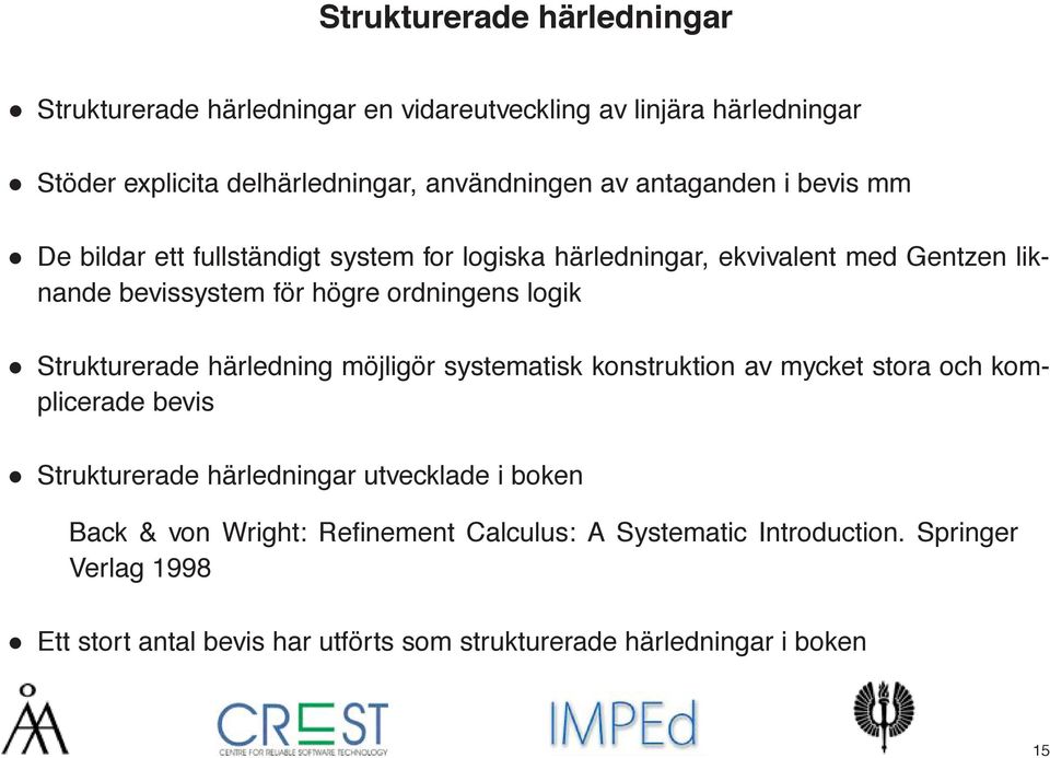 logik Strukturerade härledning möjligör systematisk konstruktion av mycket stora och komplicerade bevis Strukturerade härledningar utvecklade i boken