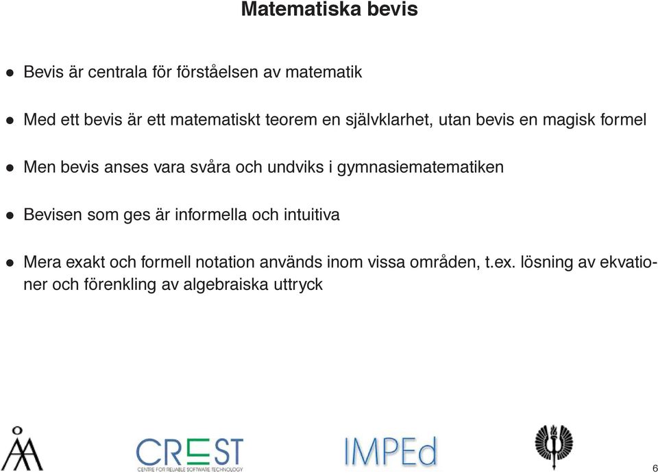 undviks i gymnasiematematiken Bevisen som ges är informella och intuitiva Mera exakt och