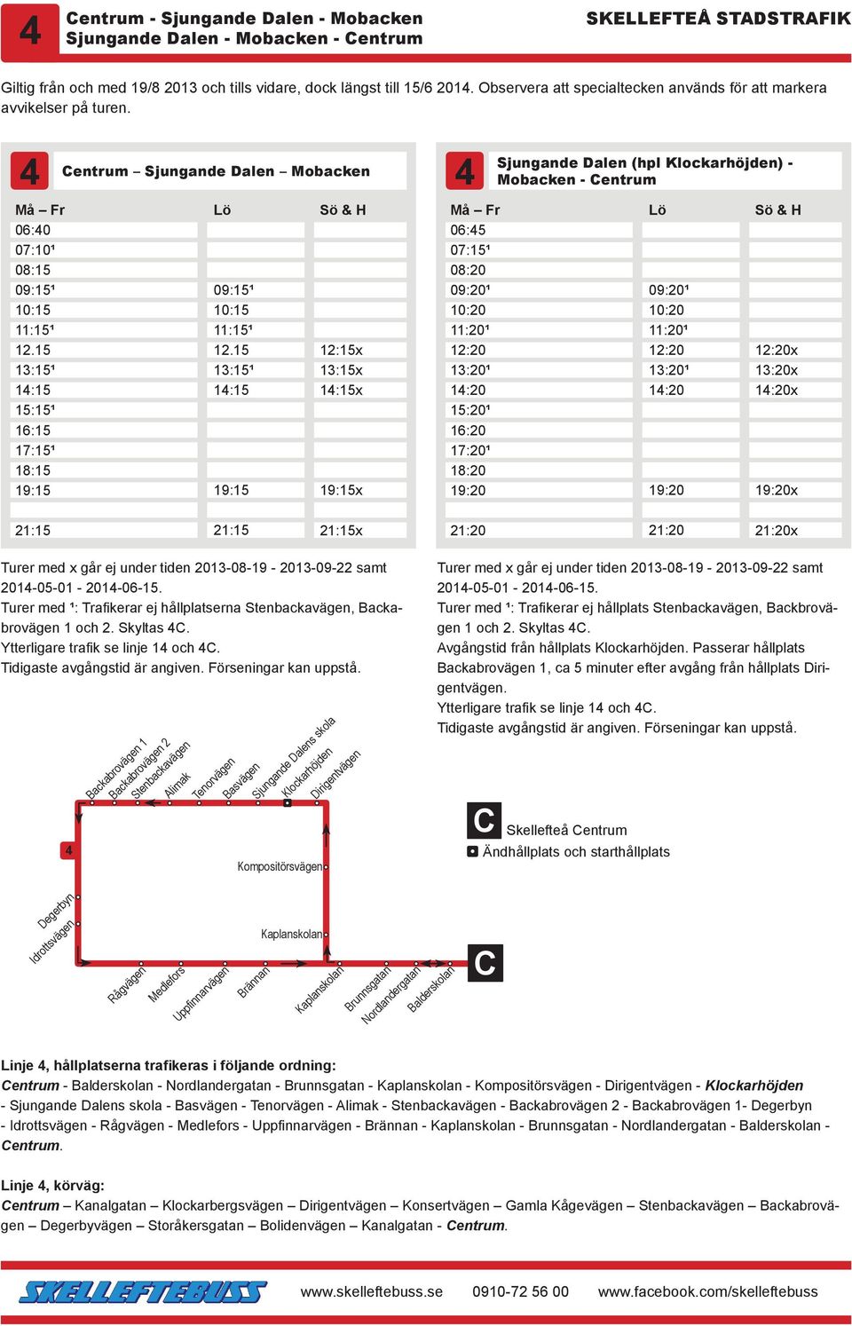 4 entrum Sjungande Dalen Mobacken 4 Sjungande Dalen (hpl Klockarhöjden) - Mobacken - entrum 06:40 07:10¹ 08:15 09:15¹ 10:15 11:15¹ 12.