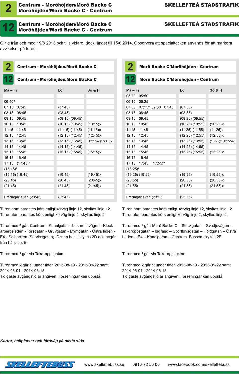 2 entrum 12 - Moröhöjden/Morö Backe 2 Morö Backe /Moröhöjden - entrum entrum - Moröhöjden/Morö Backe 12 Morö Backe /Moröhöjden - entrum 06:40² 07:15 07:45 08:15 08:45 09:15 09:45 10:15 10:45 11:15