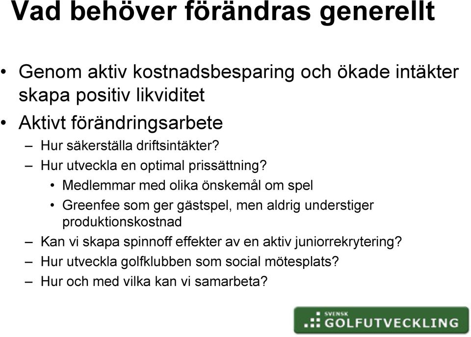 Medlemmar med olika önskemål om spel Greenfee som ger gästspel, men aldrig understiger produktionskostnad Kan vi