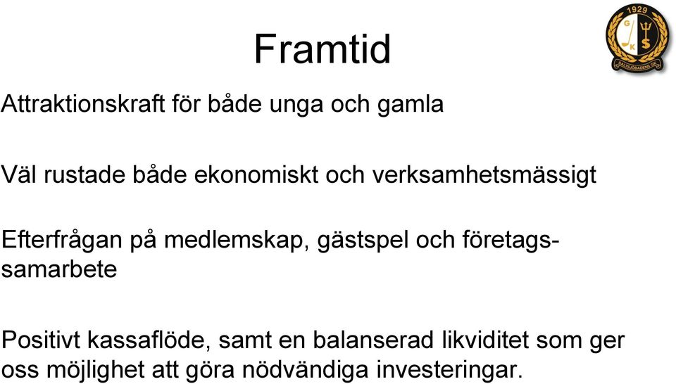 gästspel och företagssamarbete Positivt kassaflöde, samt en