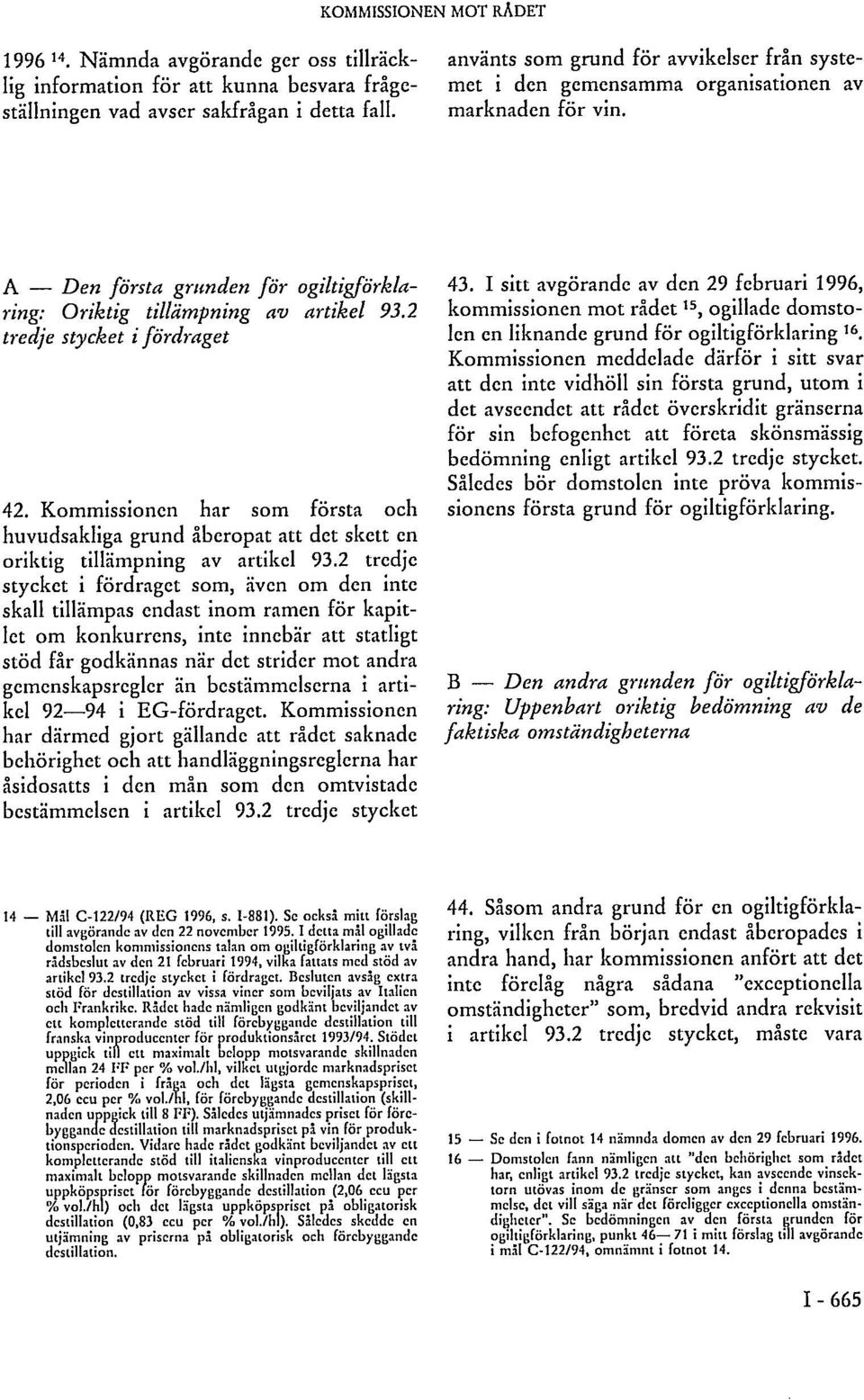 2 tredje stycket i fördraget 42. Kommissionen har som första och huvudsakliga grund åberopat att det skett en oriktig tillämpning av artikel 93.