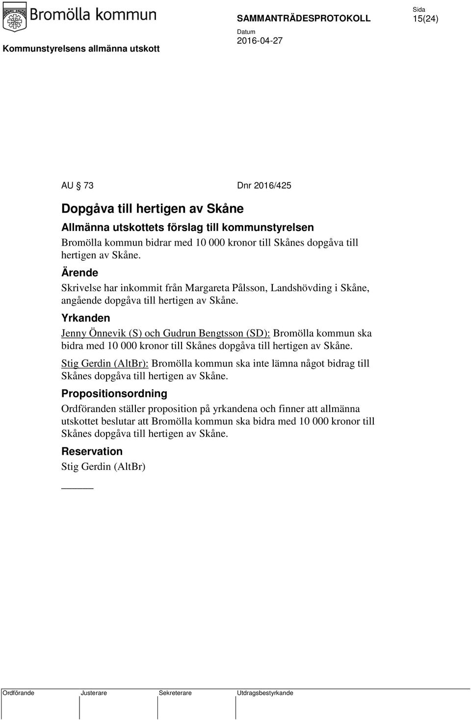 Yrkanden Jenny Önnevik (S) och Gudrun Bengtsson (SD): Bromölla kommun ska bidra med 10 000 kronor till Skånes dopgåva till hertigen av Skåne.