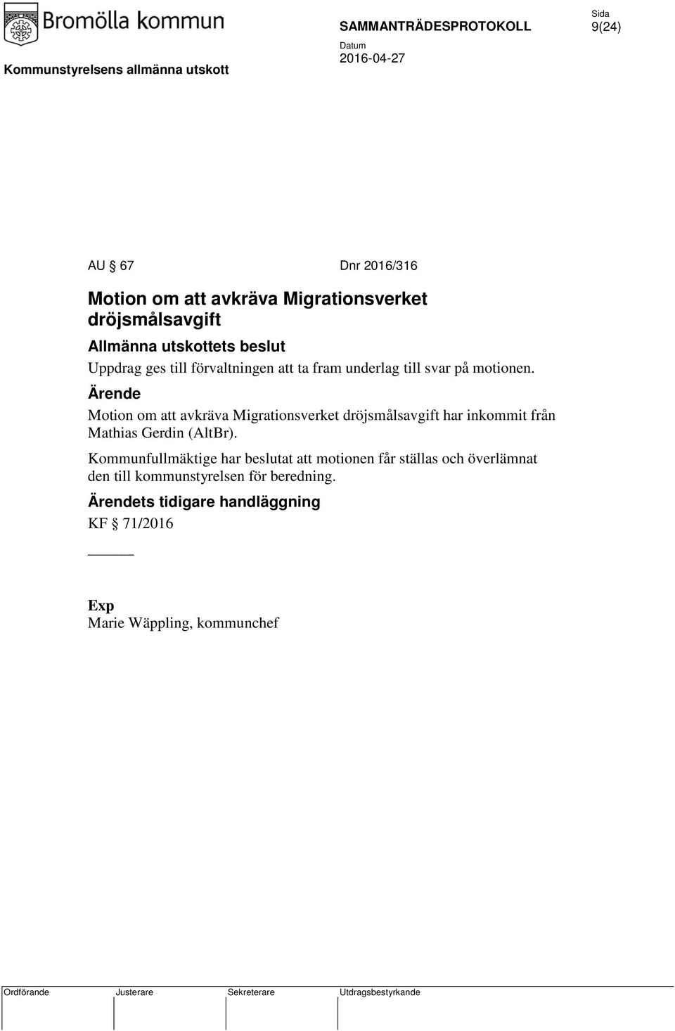 Motion om att avkräva Migrationsverket dröjsmålsavgift har inkommit från Mathias Gerdin (AltBr).