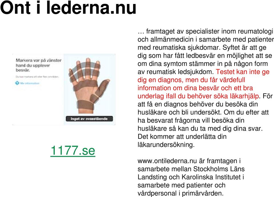 Testet kan inte ge dig en diagnos, men du får värdefull information om dina besvär och ett bra underlag ifall du behöver söka läkarhjälp.