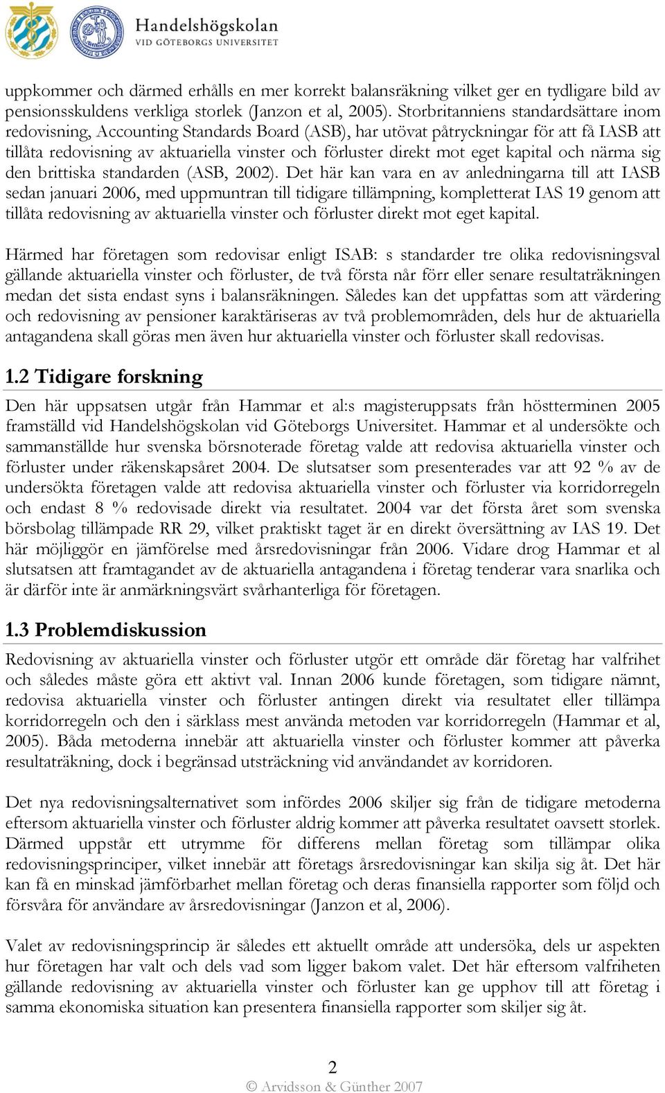 eget kapital och närma sig den brittiska standarden (ASB, 2002).