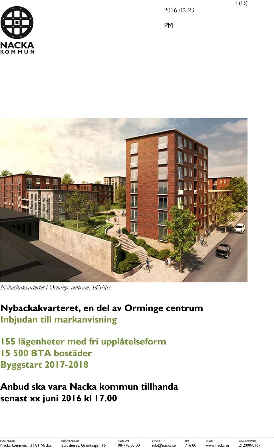 upplåtelseform 15 500 BTA bostäder Byggstart 2017-2018 Anbud ska vara Nacka kommun tillhanda senast xx juni 2016