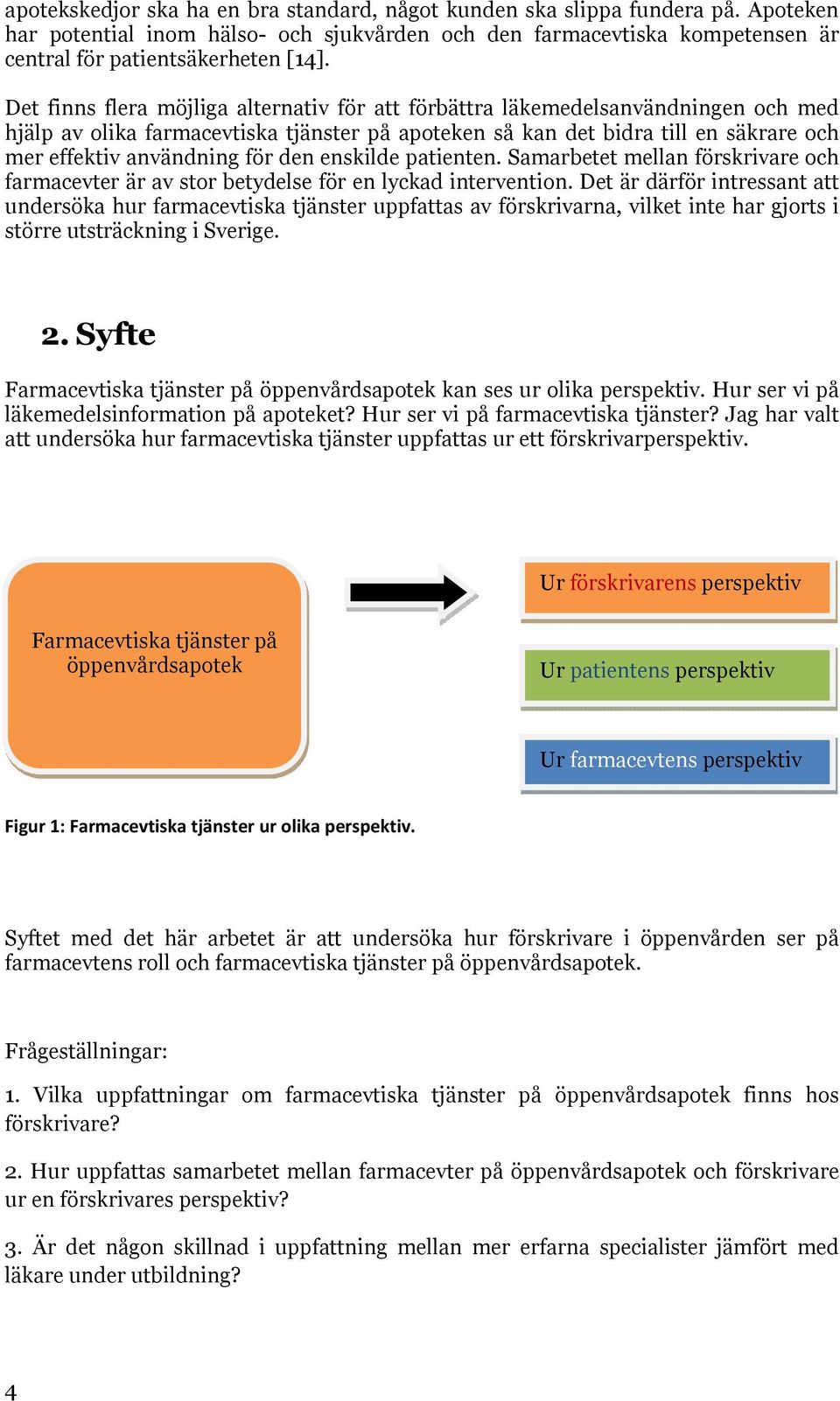 den enskilde patienten. Samarbetet mellan förskrivare och farmacevter är av stor betydelse för en lyckad intervention.