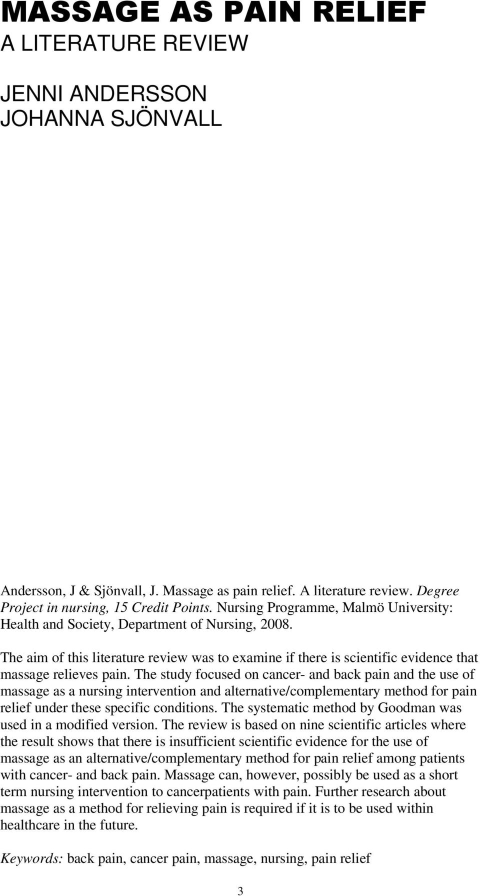 The study focused on cancer- and back pain and the use of massage as a nursing intervention and alternative/complementary method for pain relief under these specific conditions.