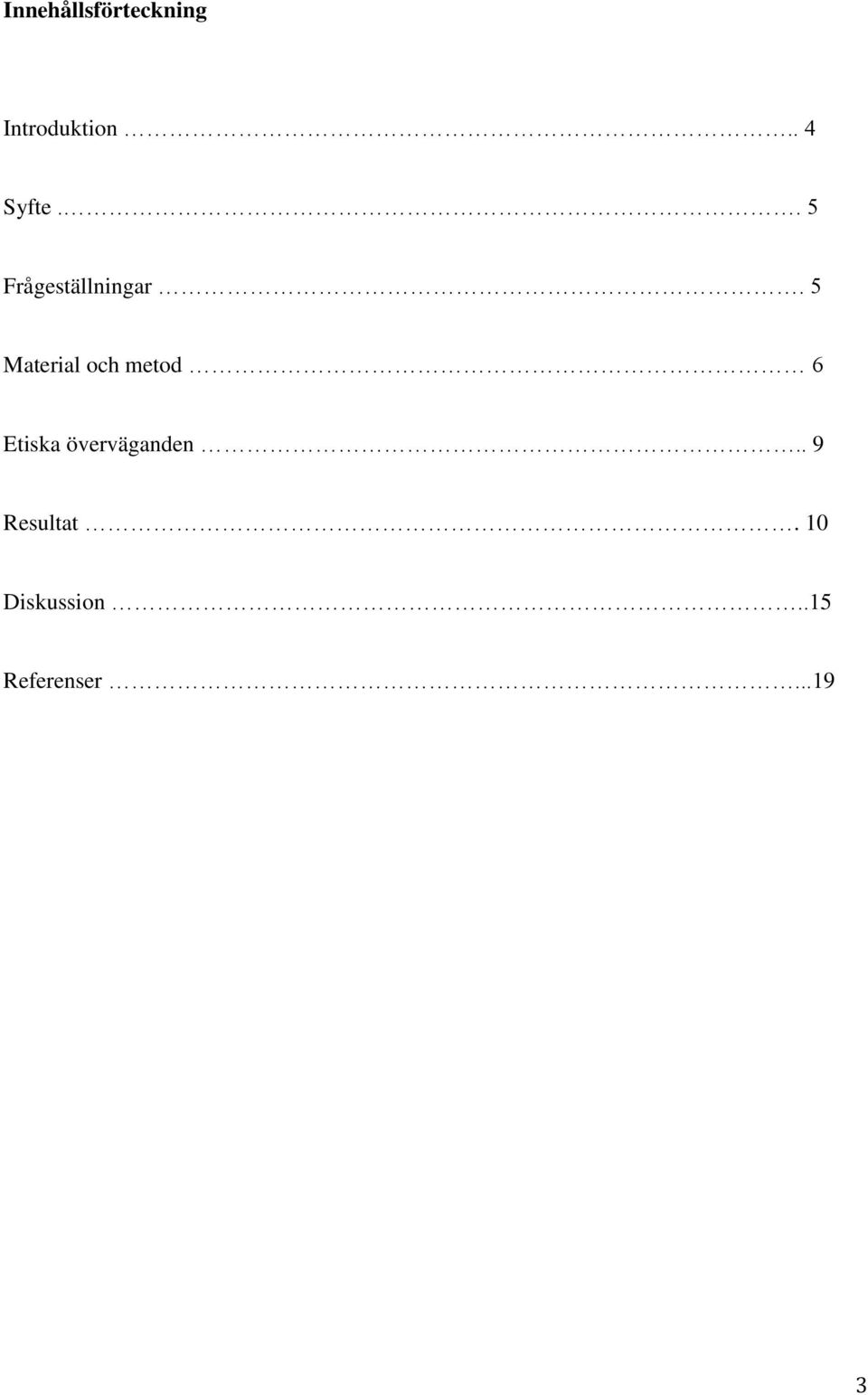 5 Material och metod 6 Etiska