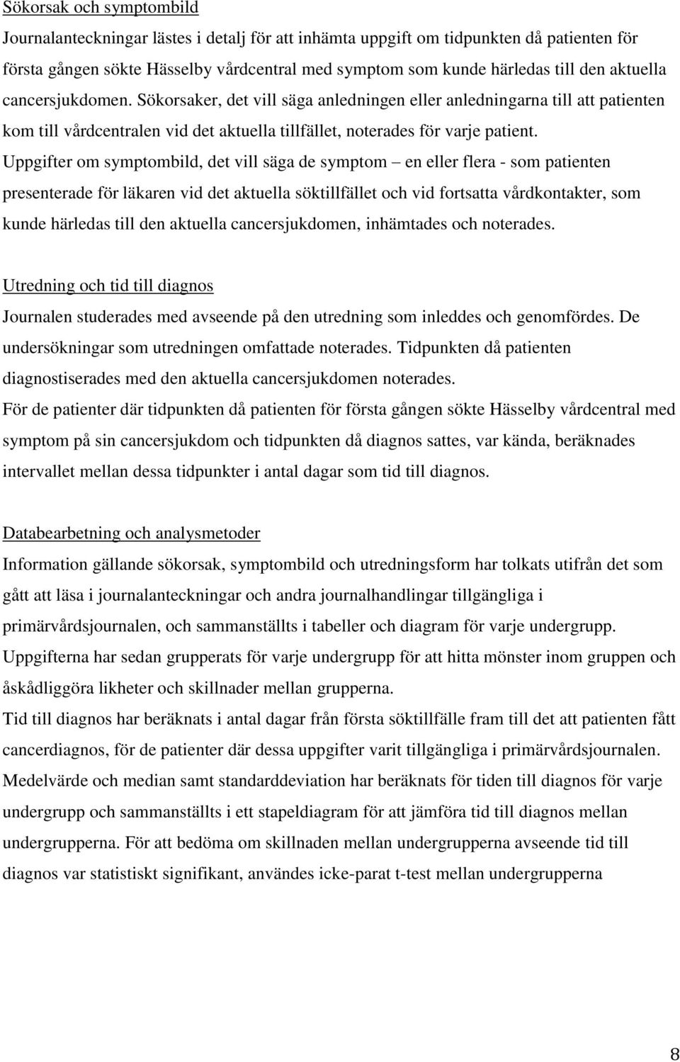 Uppgifter om symptombild, det vill säga de symptom en eller flera - som patienten presenterade för läkaren vid det aktuella söktillfället och vid fortsatta vårdkontakter, som kunde härledas till den