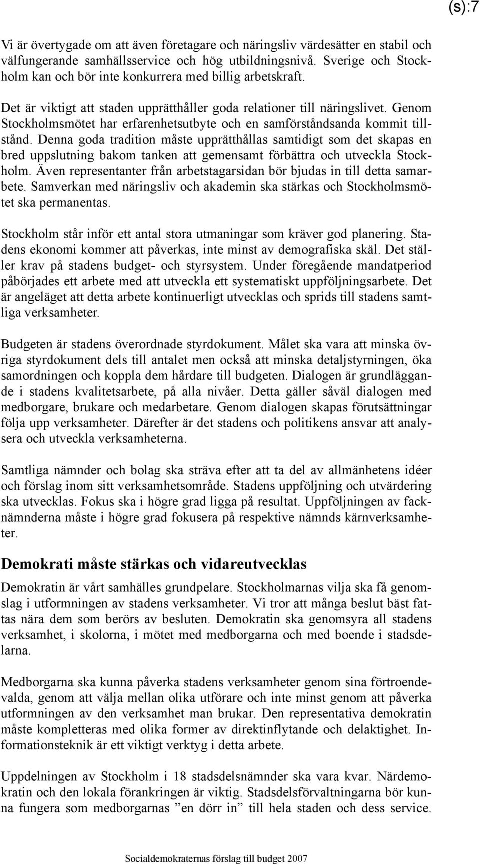 Genom Stockholmsmötet har erfarenhetsutbyte och en samförståndsanda kommit tillstånd.