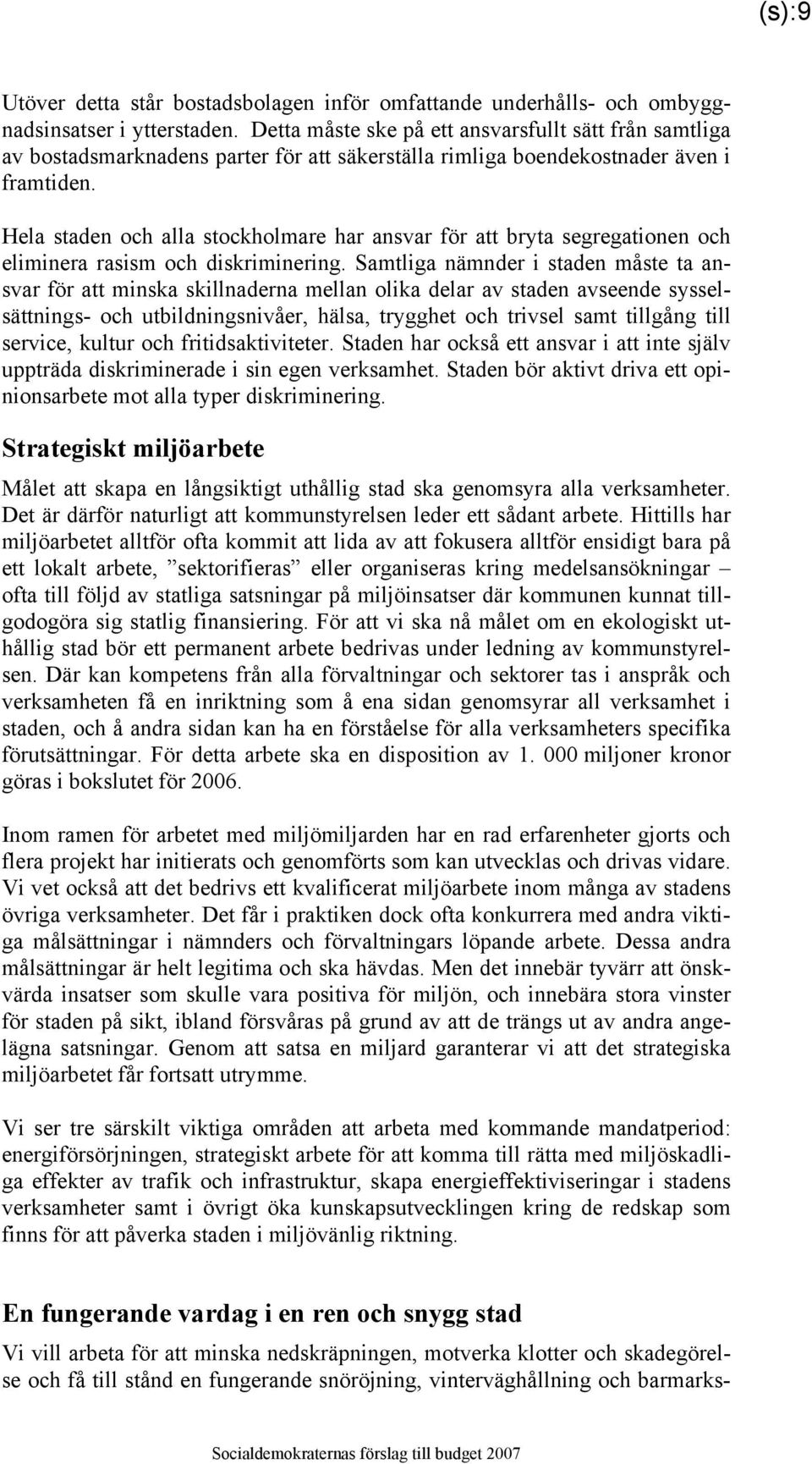 Hela staden och alla stockholmare har ansvar för att bryta segregationen och eliminera rasism och diskriminering.