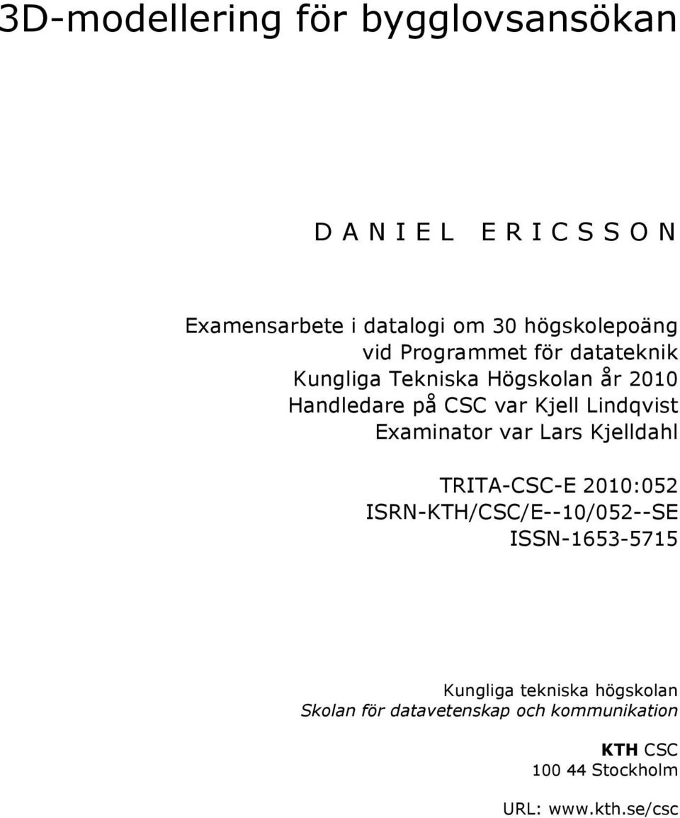 Examinator var Lars Kjelldahl TRITA-CSC-E 2010:052 ISRN-KTH/CSC/E--10/052--SE ISSN-1653-5715 Kungliga