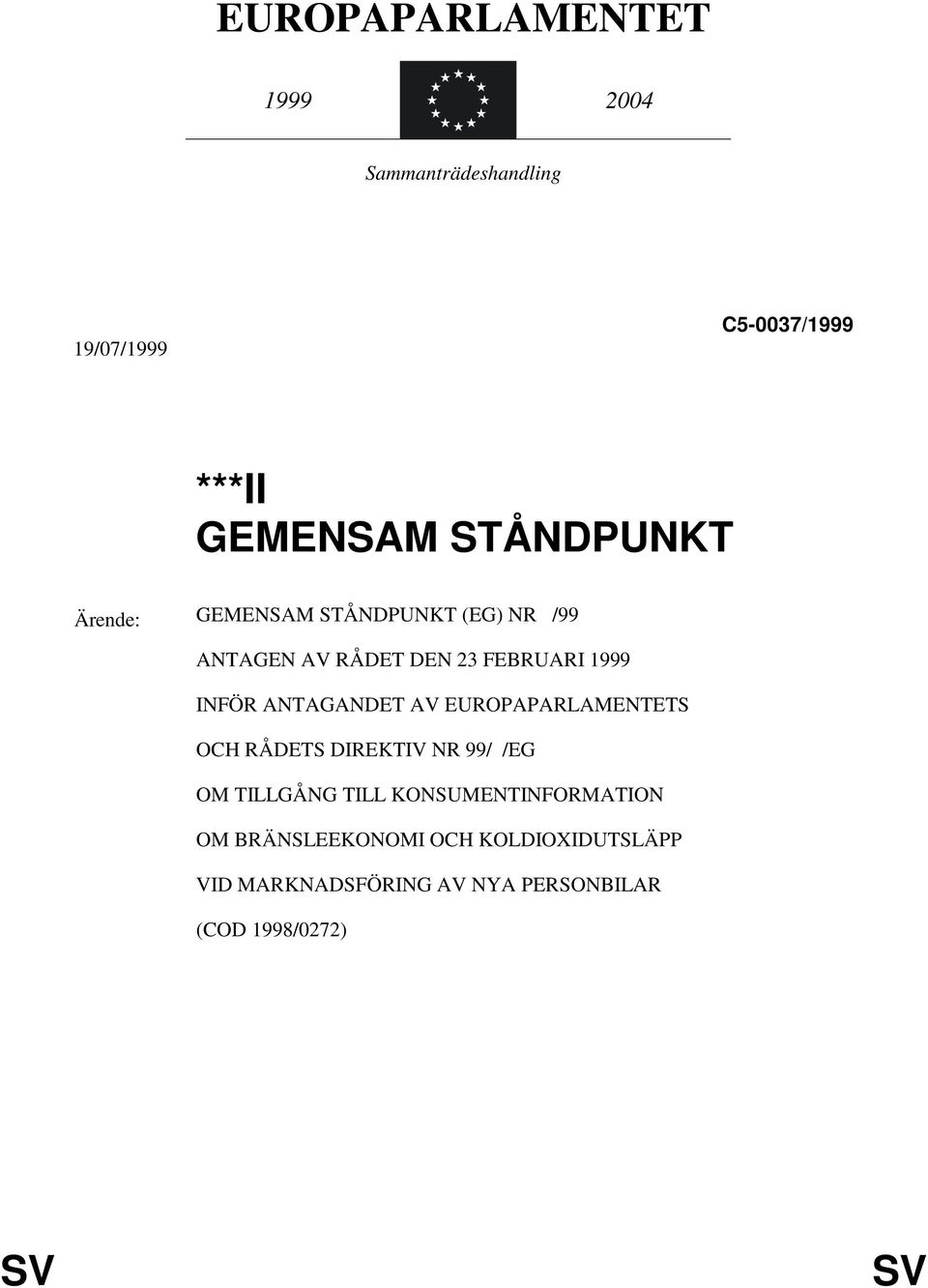 ANTAGANDET AV EUROPAPARLAMENTETS OCH RÅDETS DIREKTIV NR 99/ /EG OM TILLGÅNG TILL