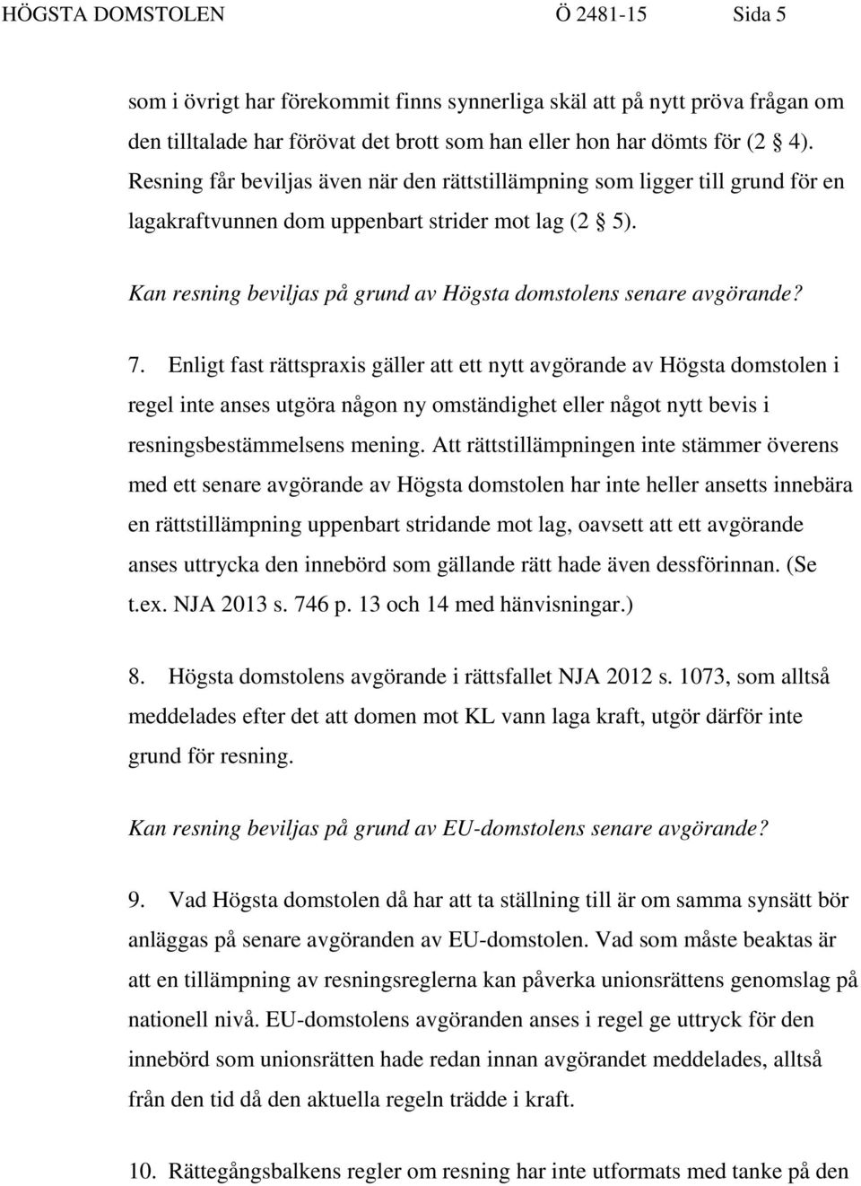 Kan resning beviljas på grund av Högsta domstolens senare avgörande? 7.