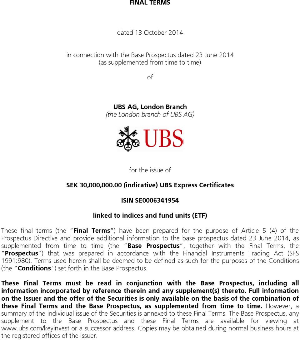00 (indicative) UBS Express Certificates ISIN SE0006341954 linked to indices and fund units (ETF) These final terms (the Final Terms ) have been prepared for the purpose of Article 5 (4) of the