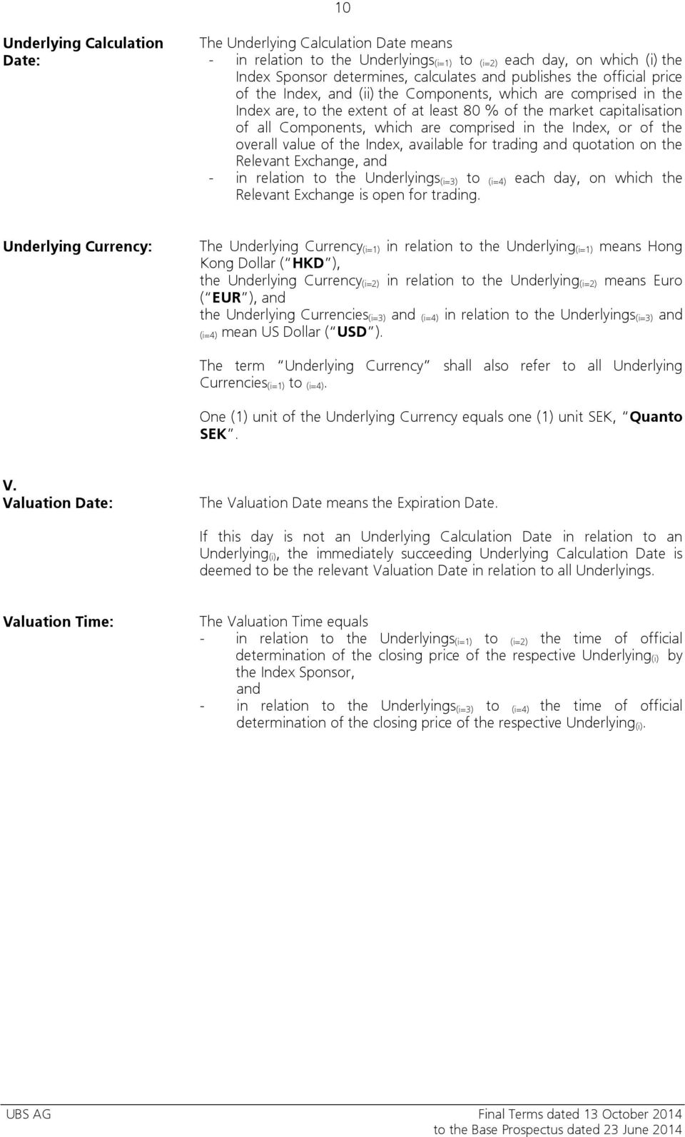 Index, or of the overall value of the Index, available for trading and quotation on the Relevant Exchange, and - in relation to the Underlyings (i=3) to (i=4) each day, on which the Relevant Exchange