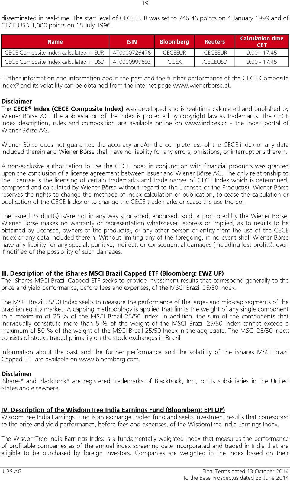 CECEUSD 9:00-17:45 Further information and information about the past and the further performance of the CECE Composite Index and its volatility can be obtained from the internet page www.wienerborse.