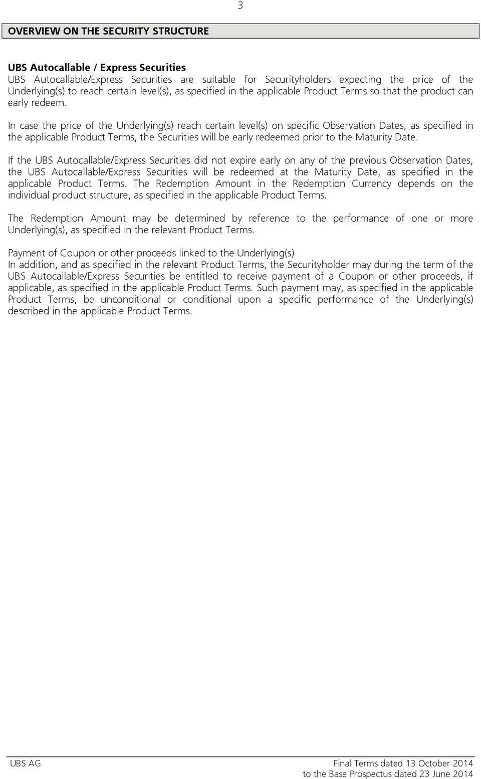 In case the price of the Underlying(s) reach certain level(s) on specific Observation Dates, as specified in the applicable Product Terms, the Securities will be early redeemed prior to the Maturity