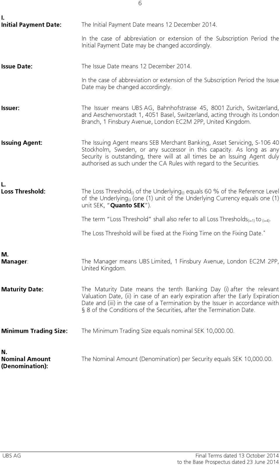 Issuer: The Issuer means UBS AG, Bahnhofstrasse 45, 8001 Zurich, Switzerland, and Aeschenvorstadt 1, 4051 Basel, Switzerland, acting through its London Branch, 1 Finsbury Avenue, London EC2M 2PP,