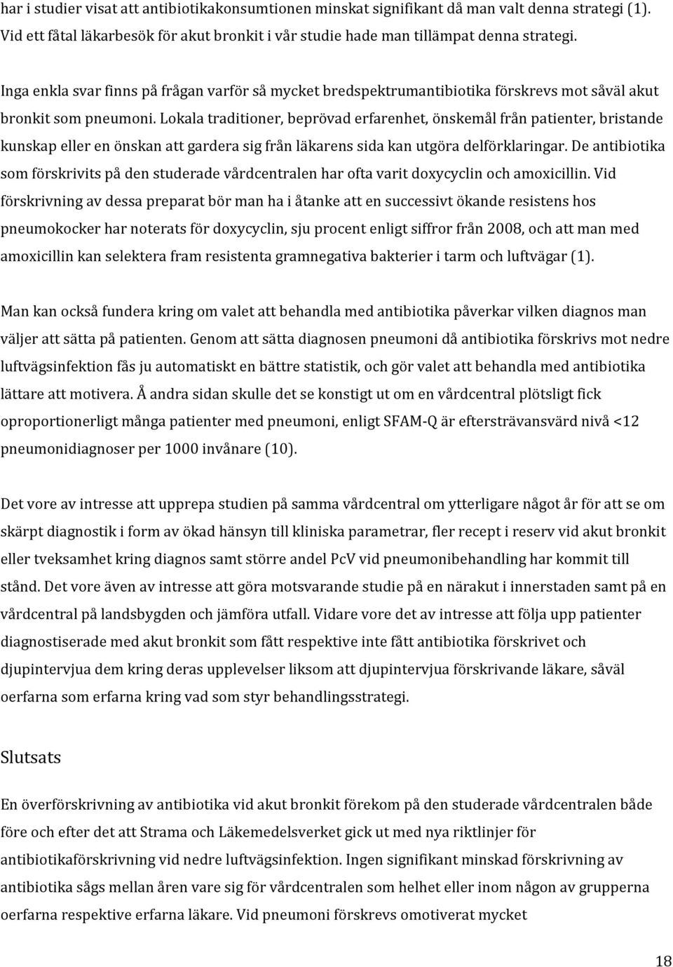 Lokala traditioner, beprövad erfarenhet, önskemål från patienter, bristande kunskap eller en önskan att gardera sig från läkarens sida kan utgöra delförklaringar.