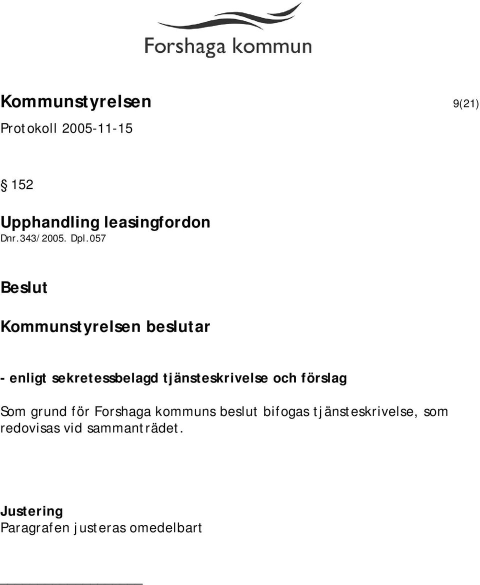 grund för Forshaga kommuns beslut bifogas tjänsteskrivelse, som