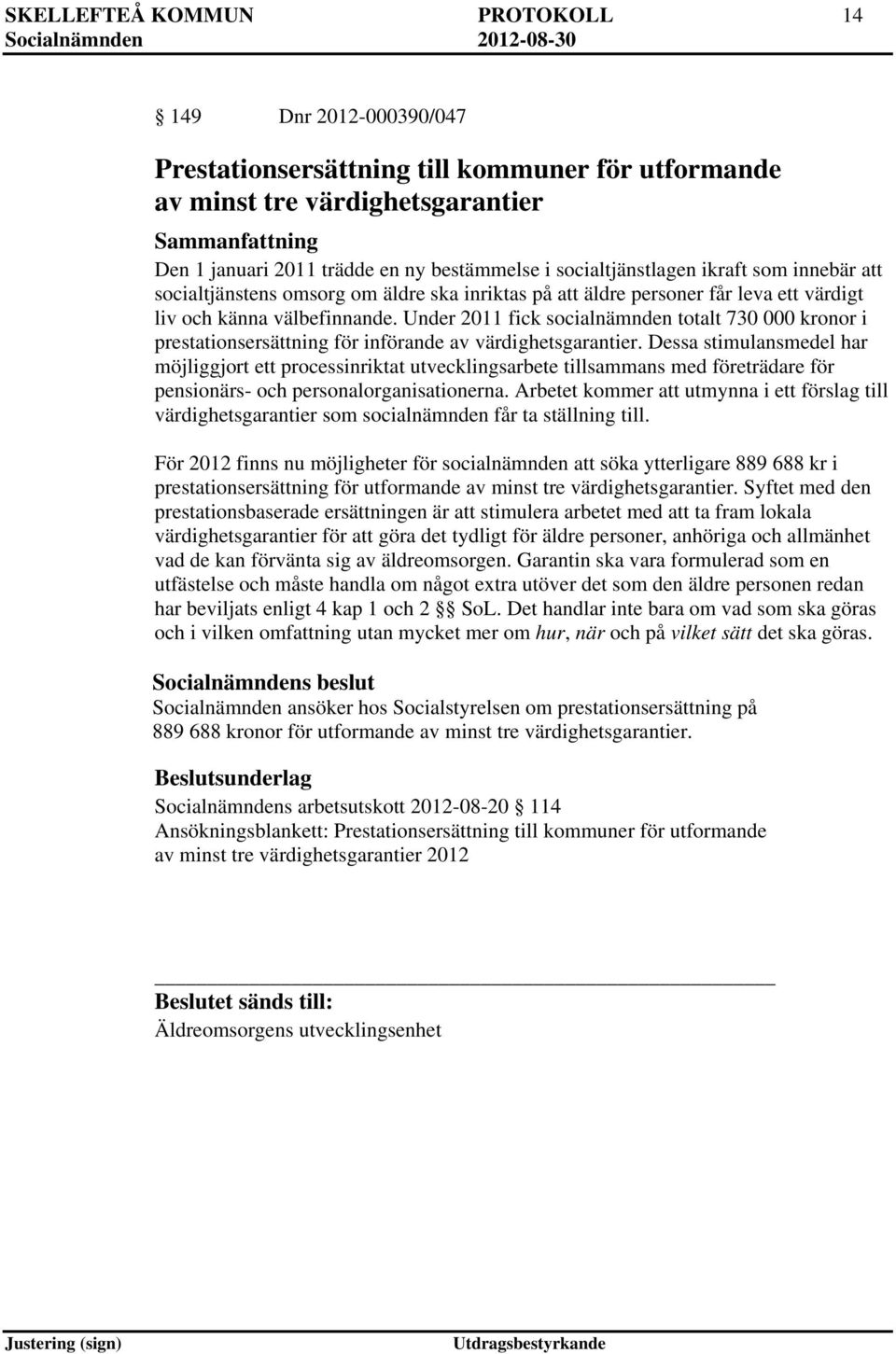 Under 2011 fick socialnämnden totalt 730 000 kronor i prestationsersättning för införande av värdighetsgarantier.