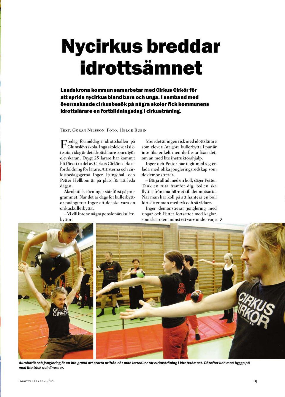 TEXT: COHAN NILSSON FOTO: HELGE RUBIN Frcdag förmiddag i idroushallen på Glumslövs skoja.lngaskolcjcycr isikte utan idag är del idrouslärarcsom utgör c1cvskaran.