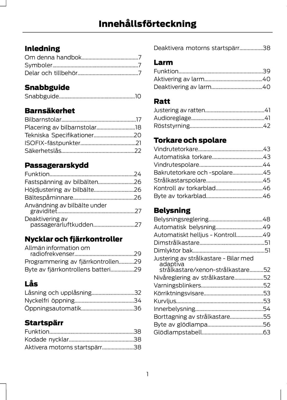 ..26 Användning av bilbälte under graviditet...27 Deaktivering av passagerarluftkudden...27 Nycklar och fjärrkontroller Allmän information om radiofrekvenser...29 Programmering av fjärrkontrollen.