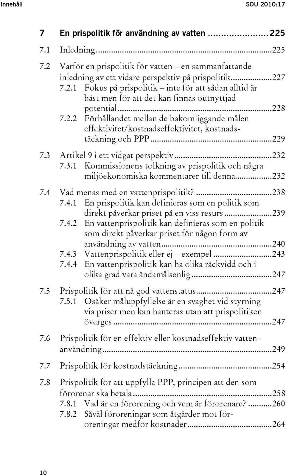 ..229 7.3 Artikel 9 i ett vidgat perspektiv...232 7.3.1 Kommissionens tolkning av prispolitik och några miljöekonomiska kommentarer till denna...232 7.4 