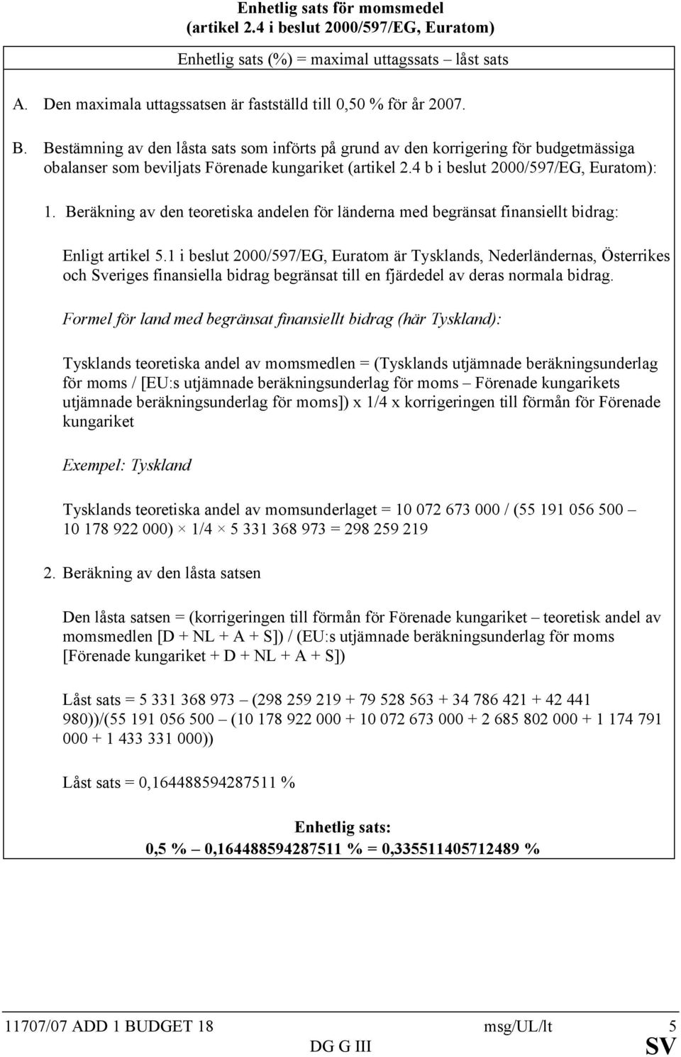 Beräkning av den teoretiska andelen för länderna med begränsat finansiellt bidrag: Enligt artikel 5.