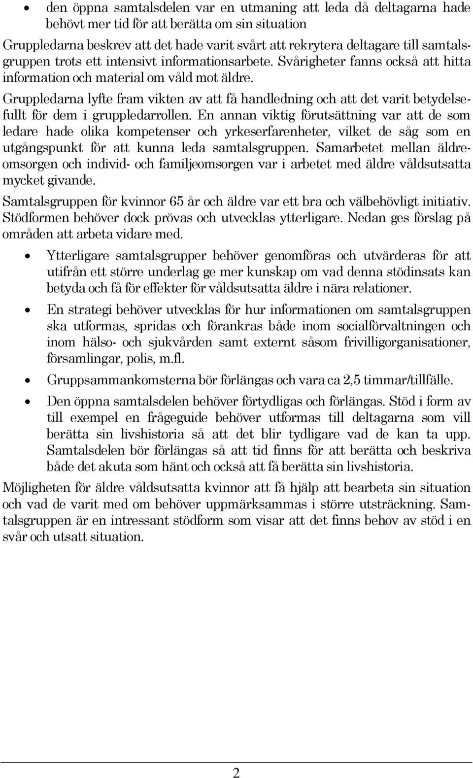 Gruppledarna lyfte fram vikten av att få handledning och att det varit betydelsefullt för dem i gruppledarrollen.